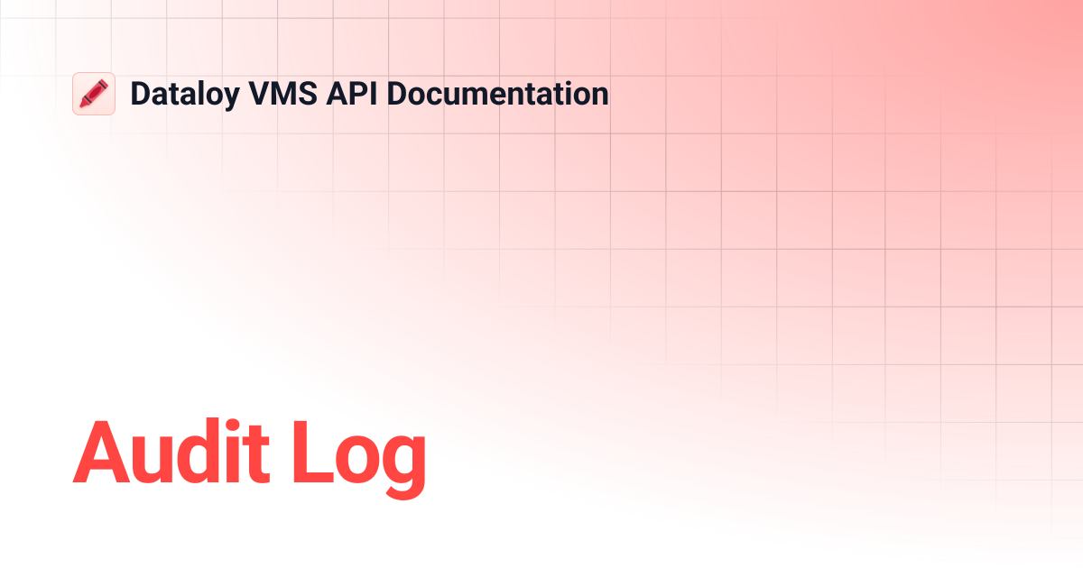Audit Log | API Release 8.19 | Dataloy VMS API Documentation